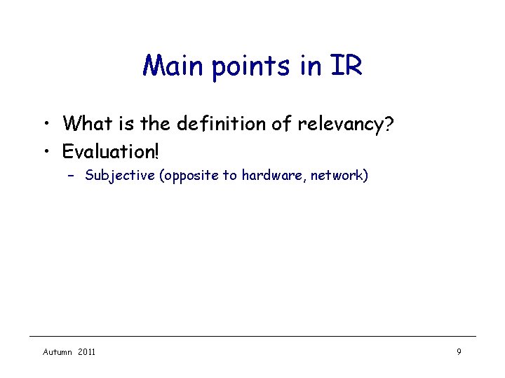 Main points in IR • What is the definition of relevancy? • Evaluation! –