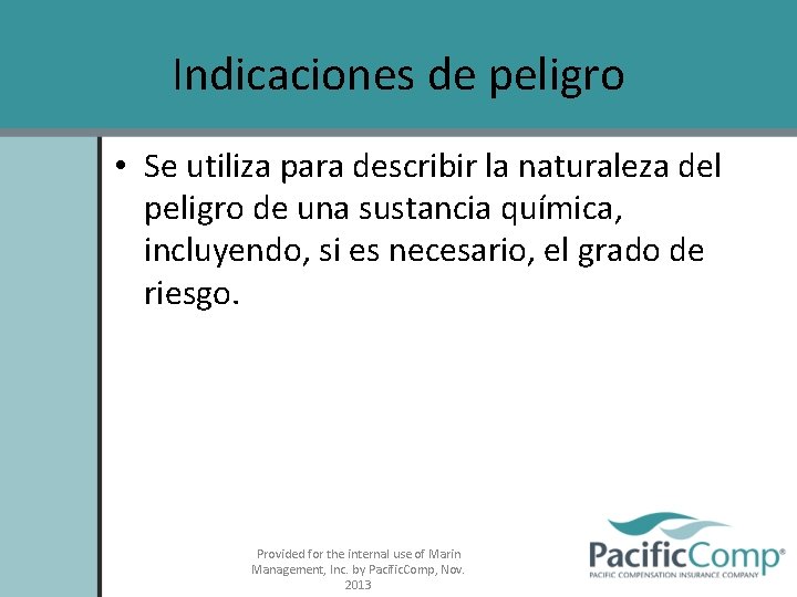 Indicaciones de peligro • Se utiliza para describir la naturaleza del peligro de una