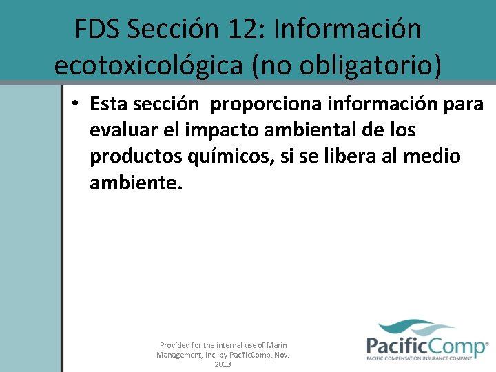 FDS Sección 12: Información ecotoxicológica (no obligatorio) • Esta sección proporciona información para evaluar