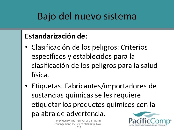 Bajo del nuevo sistema Estandarización de: • Clasificación de los peligros: Criterios específicos y