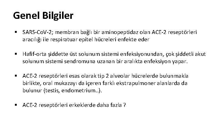 Genel Bilgiler § SARS-Co. V-2; membran bağlı bir aminopeptidaz olan ACE-2 reseptörleri aracılığı ile