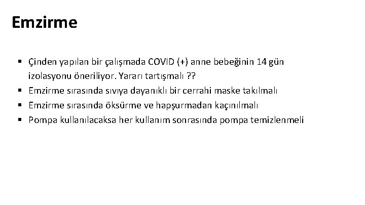 Emzirme § Çinden yapılan bir çalışmada COVID (+) anne bebeğinin 14 gün izolasyonu öneriliyor.