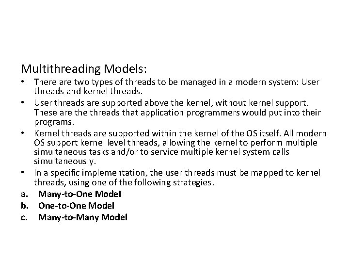 Multithreading Models: • There are two types of threads to be managed in a