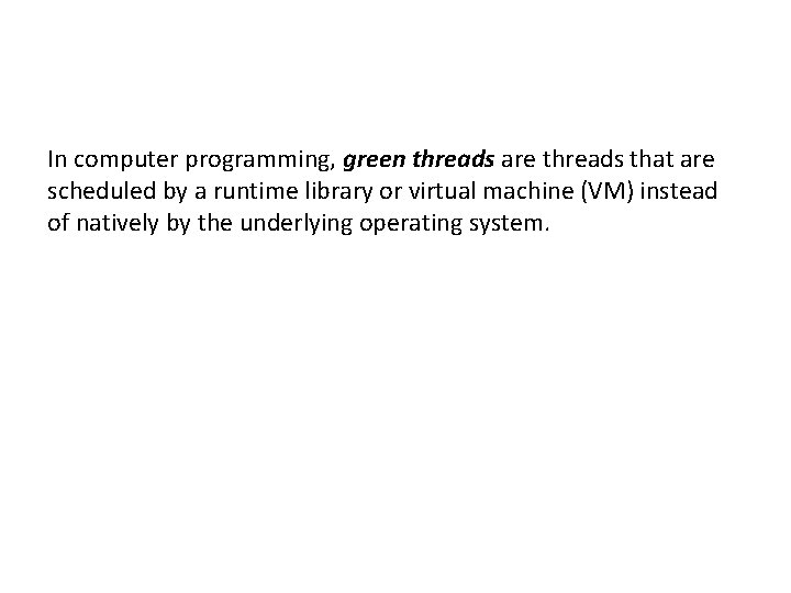 In computer programming, green threads are threads that are scheduled by a runtime library