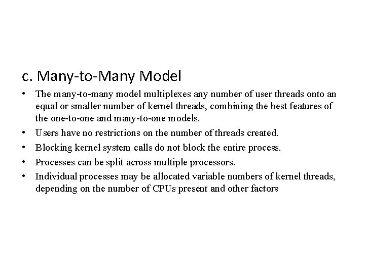 c. Many-to-Many Model • The many-to-many model multiplexes any number of user threads onto