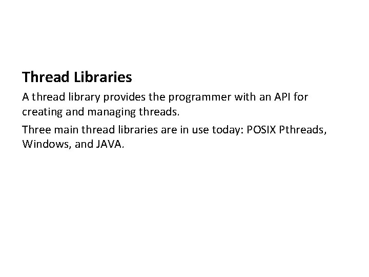 Thread Libraries A thread library provides the programmer with an API for creating and