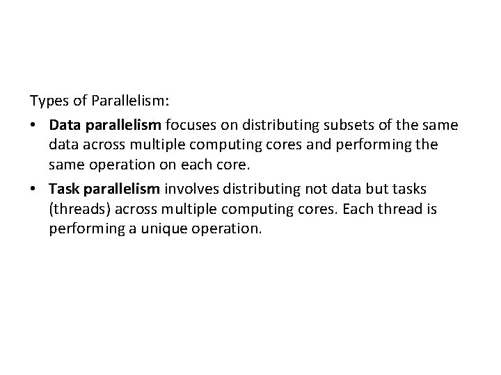 Types of Parallelism: • Data parallelism focuses on distributing subsets of the same data