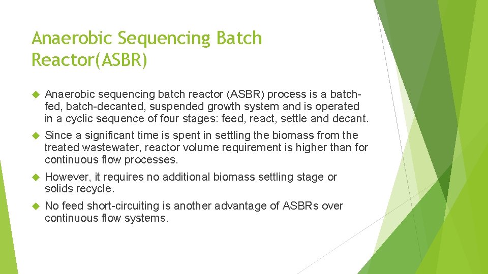 Anaerobic Sequencing Batch Reactor(ASBR) Anaerobic sequencing batch reactor (ASBR) process is a batchfed, batch-decanted,