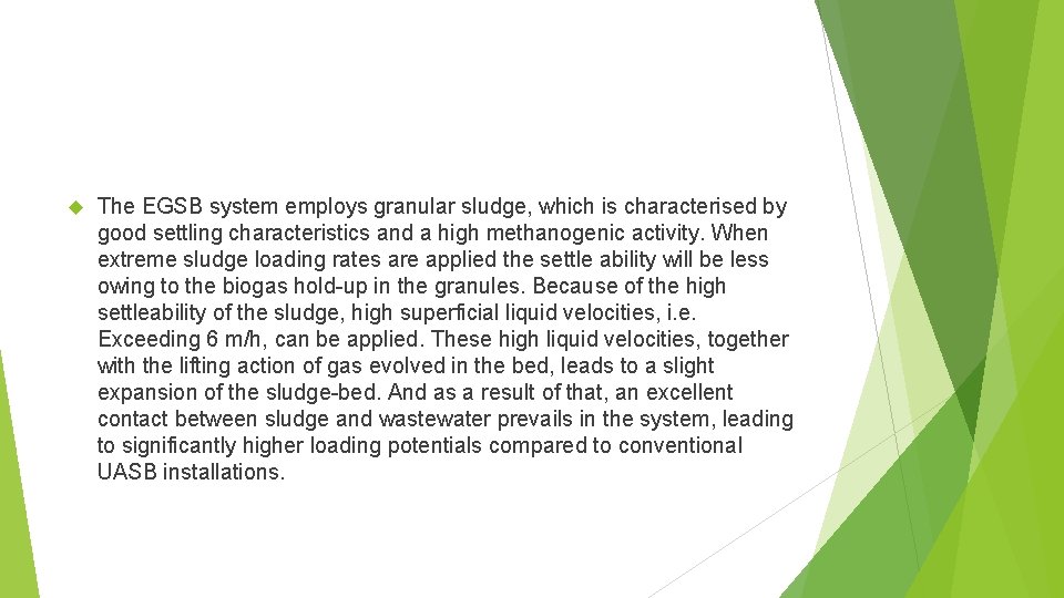  The EGSB system employs granular sludge, which is characterised by good settling characteristics
