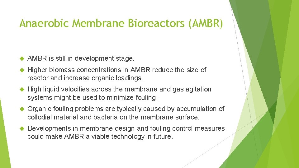 Anaerobic Membrane Bioreactors (AMBR) AMBR is still in development stage. Higher biomass concentrations in