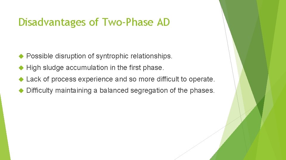 Disadvantages of Two-Phase AD Possible disruption of syntrophic relationships. High sludge accumulation in the