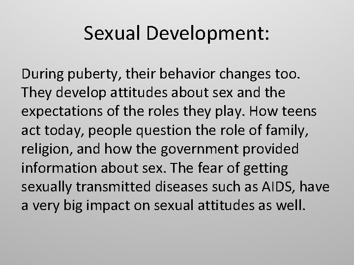 Sexual Development: During puberty, their behavior changes too. They develop attitudes about sex and