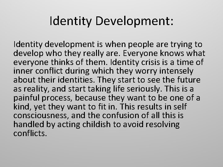 Identity Development: Identity development is when people are trying to develop who they really