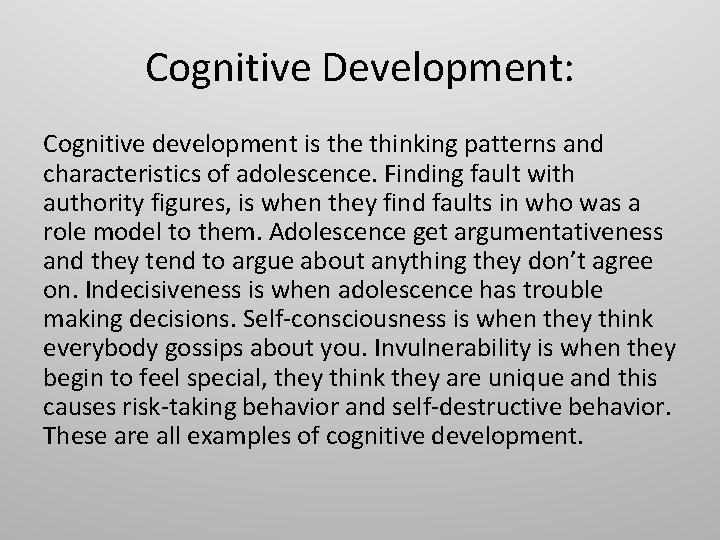 Cognitive Development: Cognitive development is the thinking patterns and characteristics of adolescence. Finding fault