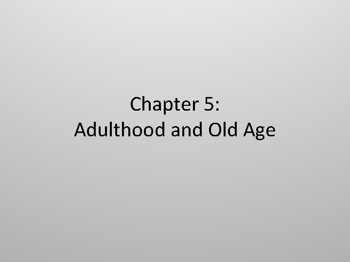 Chapter 5: Adulthood and Old Age 