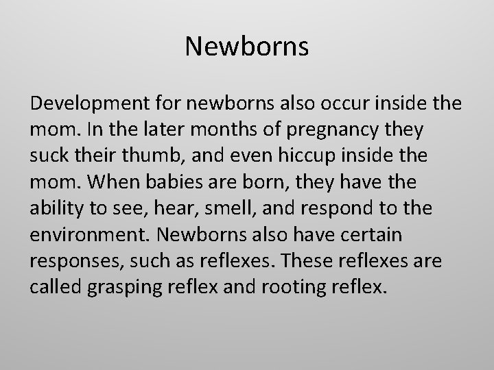 Newborns Development for newborns also occur inside the mom. In the later months of