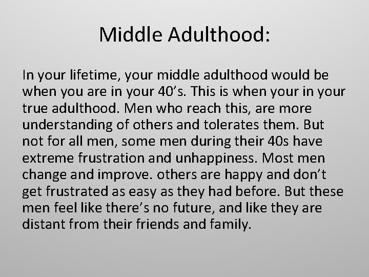 Middle Adulthood: In your lifetime, your middle adulthood would be when you are in
