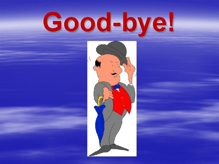 Good-bye! 
