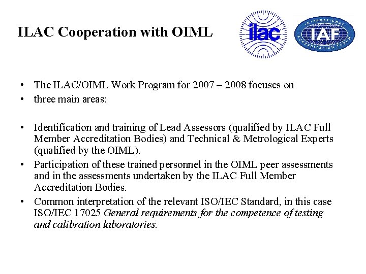 ILAC Cooperation with OIML • The ILAC/OIML Work Program for 2007 – 2008 focuses