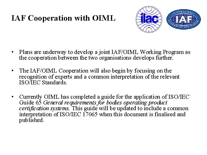 IAF Cooperation with OIML • Plans are underway to develop a joint IAF/OIML Working