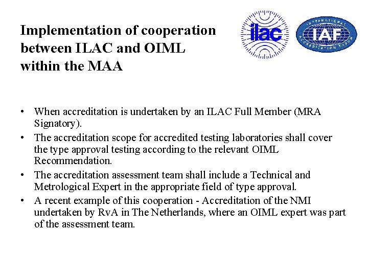 Implementation of cooperation between ILAC and OIML within the MAA • When accreditation is