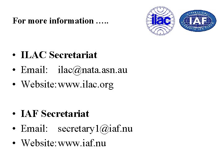 For more information …. . • ILAC Secretariat • Email: ilac@nata. asn. au •