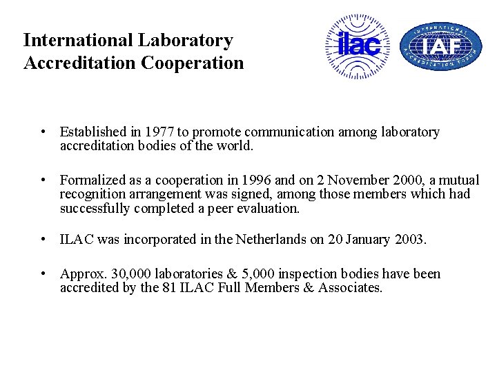 International Laboratory Accreditation Cooperation • Established in 1977 to promote communication among laboratory accreditation