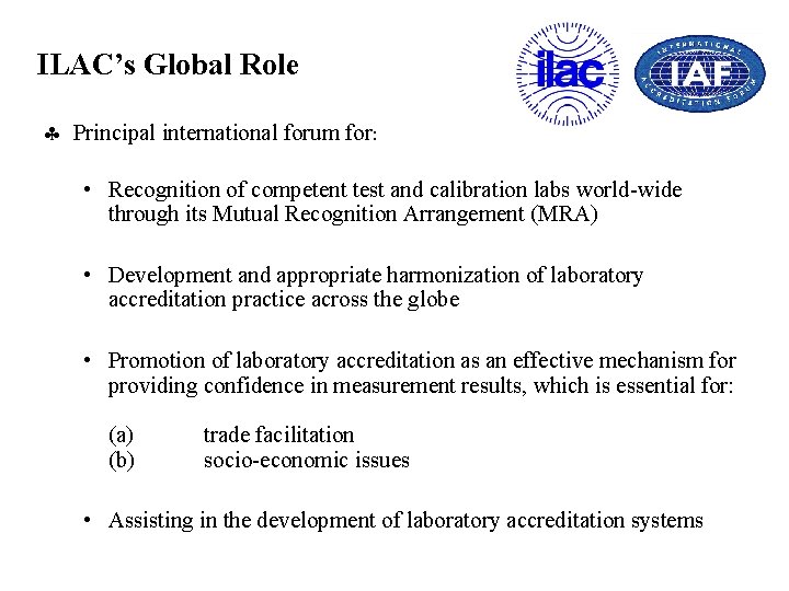 ILAC’s Global Role § Principal international forum for: • Recognition of competent test and