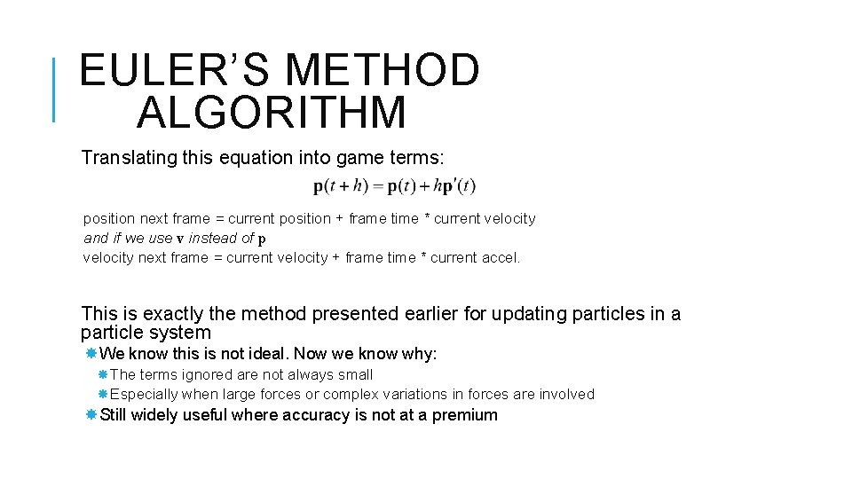 EULER’S METHOD ALGORITHM Translating this equation into game terms: position next frame = current