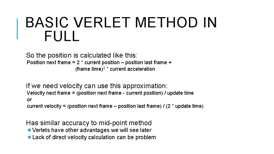 BASIC VERLET METHOD IN FULL So the position is calculated like this: Position next