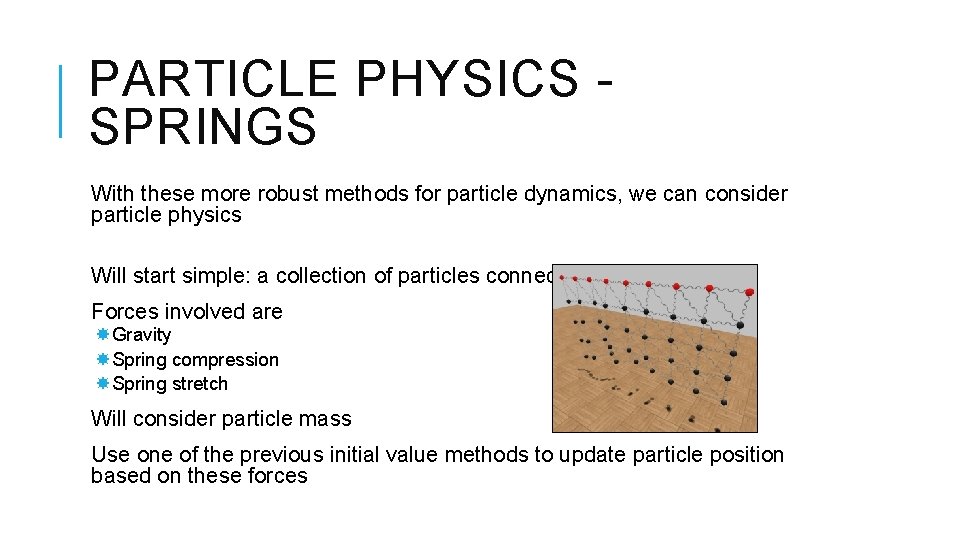 PARTICLE PHYSICS SPRINGS With these more robust methods for particle dynamics, we can consider