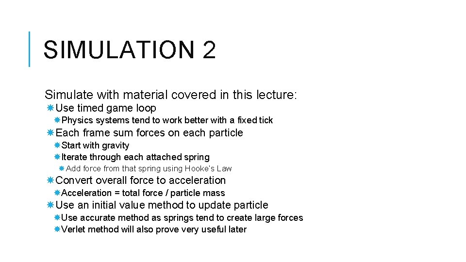 SIMULATION 2 Simulate with material covered in this lecture: Use timed game loop Physics