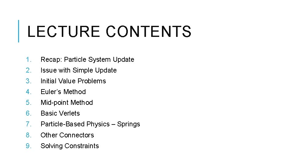 LECTURE CONTENTS 1. Recap: Particle System Update 2. Issue with Simple Update 3. Initial