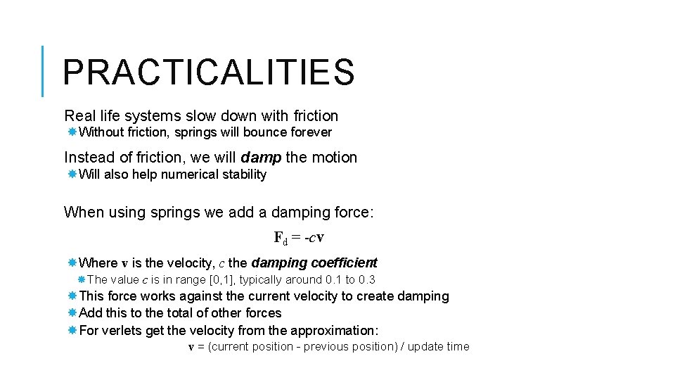 PRACTICALITIES Real life systems slow down with friction Without friction, springs will bounce forever