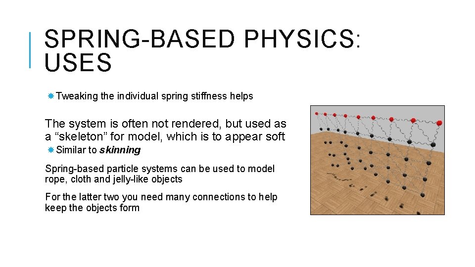 SPRING-BASED PHYSICS: USES Tweaking the individual spring stiffness helps The system is often not