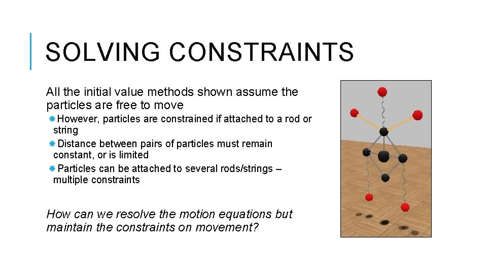 SOLVING CONSTRAINTS All the initial value methods shown assume the particles are free to