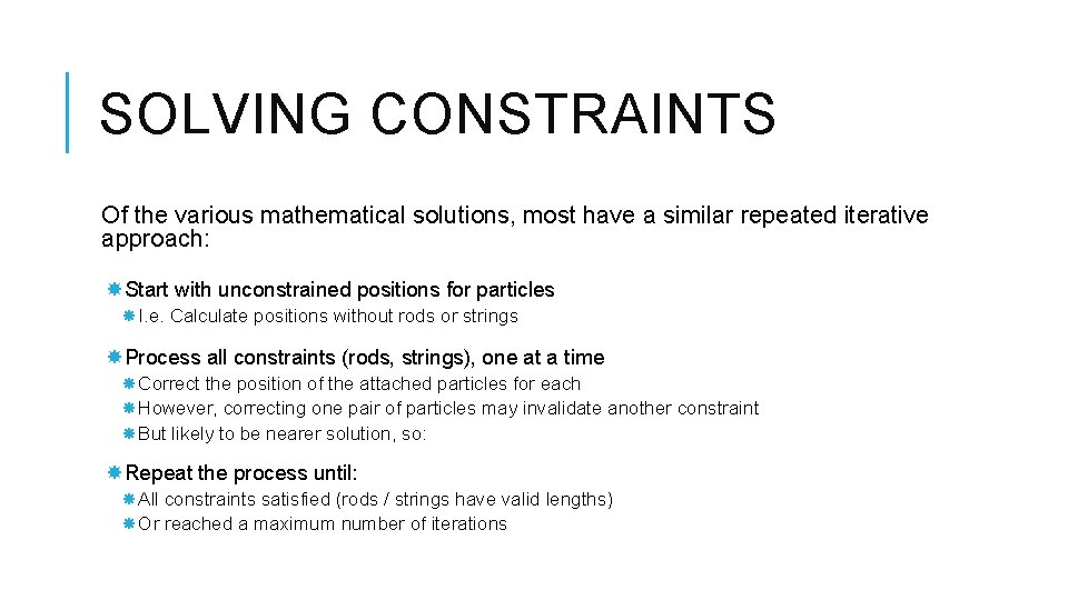 SOLVING CONSTRAINTS Of the various mathematical solutions, most have a similar repeated iterative approach: