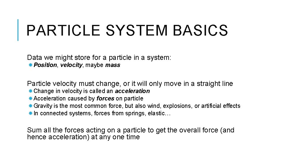 PARTICLE SYSTEM BASICS Data we might store for a particle in a system: Position,