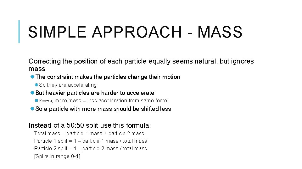 SIMPLE APPROACH - MASS Correcting the position of each particle equally seems natural, but