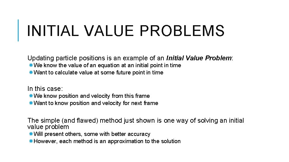 INITIAL VALUE PROBLEMS Updating particle positions is an example of an Initial Value Problem: