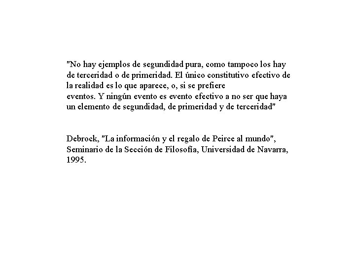 "No hay ejemplos de segundidad pura, como tampoco los hay de terceridad o de