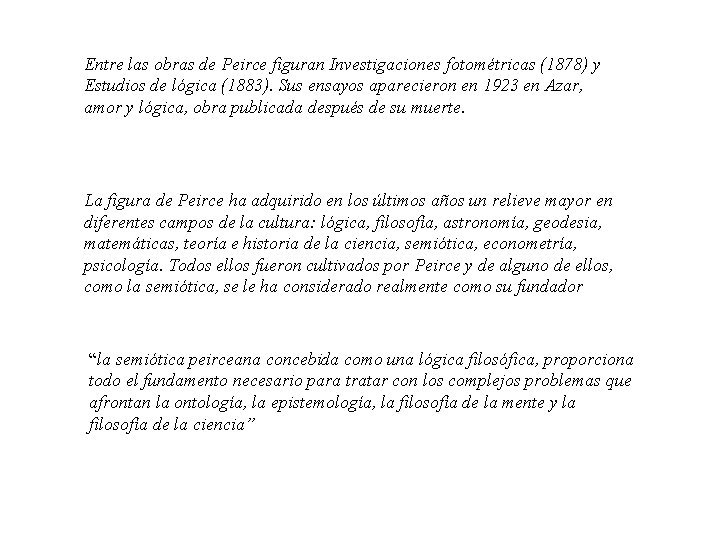 Entre las obras de Peirce figuran Investigaciones fotométricas (1878) y Estudios de lógica (1883).