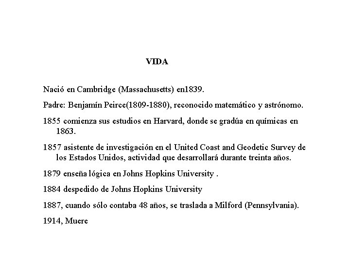 VIDA Nació en Cambridge (Massachusetts) en 1839. Padre: Benjamín Peirce(1809 -1880), reconocido matemático y