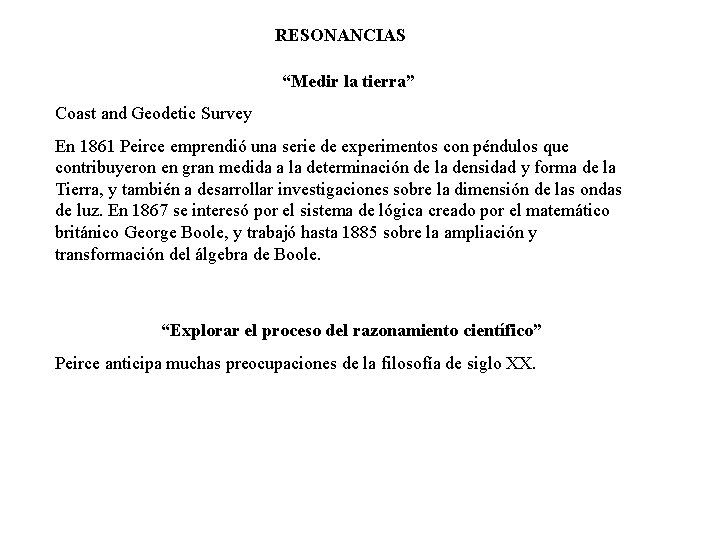 RESONANCIAS “Medir la tierra” Coast and Geodetic Survey En 1861 Peirce emprendió una serie