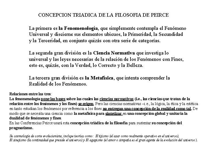 CONCEPCION TRIADICA DE LA FILOSOFIA DE PEIRCE La primera es la Fenomenología, que simplemente
