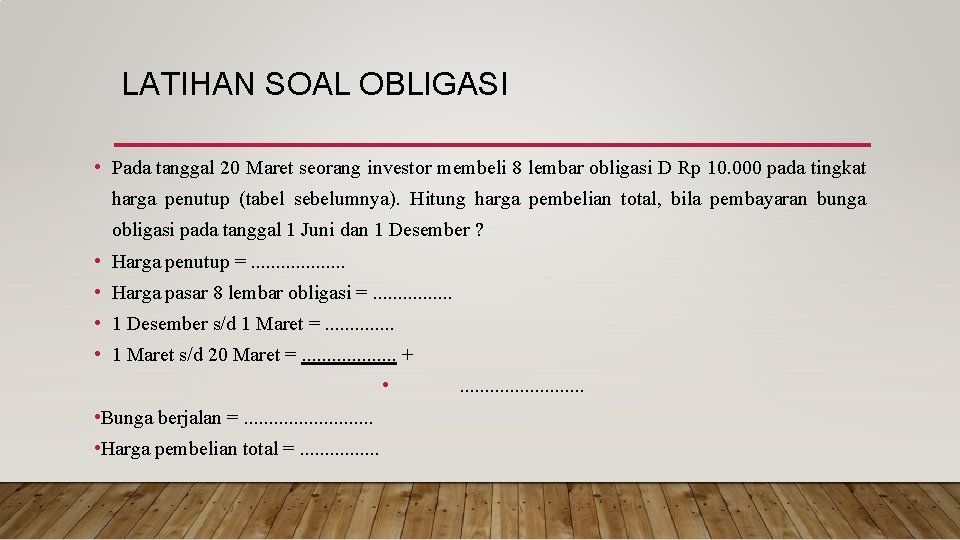 LATIHAN SOAL OBLIGASI • Pada tanggal 20 Maret seorang investor membeli 8 lembar obligasi