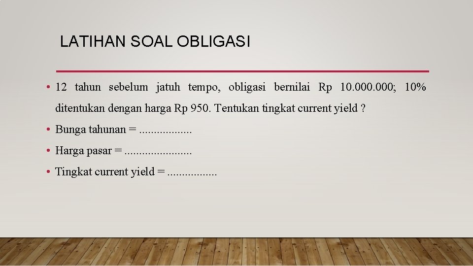 LATIHAN SOAL OBLIGASI • 12 tahun sebelum jatuh tempo, obligasi bernilai Rp 10. 000;