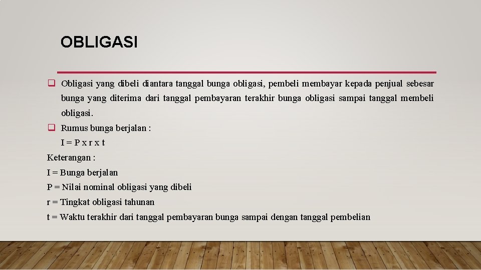 OBLIGASI q Obligasi yang dibeli diantara tanggal bunga obligasi, pembeli membayar kepada penjual sebesar