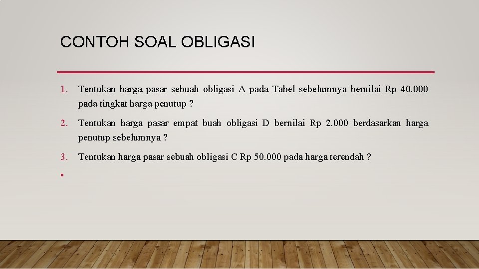 CONTOH SOAL OBLIGASI 1. Tentukan harga pasar sebuah obligasi A pada Tabel sebelumnya bernilai