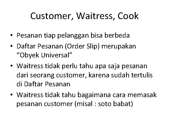 Customer, Waitress, Cook • Pesanan tiap pelanggan bisa berbeda • Daftar Pesanan (Order Slip)